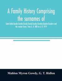 A family history comprising the surnames of Gade-Gadie-Gaudie-Gawdie-Gawdy-Gowdy-Goudey-Gowdey-Gauden-Gaudern-and the variant forms, from A. D. 800 to A. D. 1919