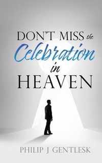 Don't Miss the Celebration in Heaven!