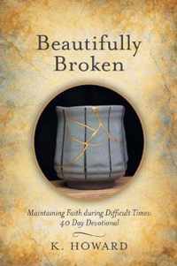 Beautifully Broken: Maintaining Faith During Difficult Times