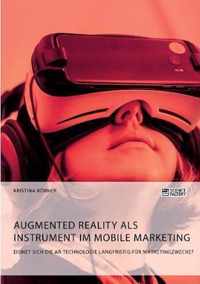 Augmented Reality als Instrument im Mobile Marketing. Eignet sich die AR-Technologie langfristig fur Marketingzwecke?