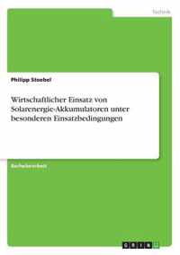 Wirtschaftlicher Einsatz von Solarenergie-Akkumulatoren unter besonderen Einsatzbedingungen