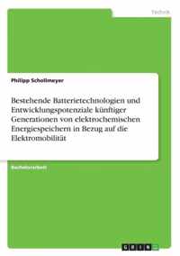 Bestehende Batterietechnologien und Entwicklungspotenziale kunftiger Generationen von elektrochemischen Energiespeichern in Bezug auf die Elektromobilitat