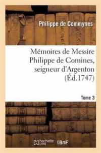 Memoires de Messire Philippe de Comines, Seigneur d'Argenton.Tome 3