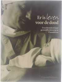 Er is leven voor de dood : tweehonderd jaar gezondheidszorg in Vlaanderen
