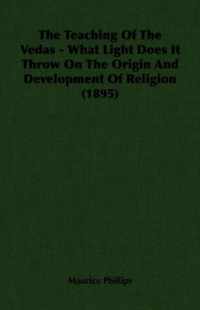 The Teaching Of The Vedas - What Light Does It Throw On The Origin And Development Of Religion (1895)