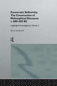 Presocratic Reflexivity: The Construction of Philosophical Discourse C. 600-450 B.C.: Logological Investigations: Volume Three