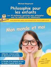 Philosophie pour les enfants - Mon monde et moi. Les 44 meilleures questions pour philosopher avec les enfants et les adolescents