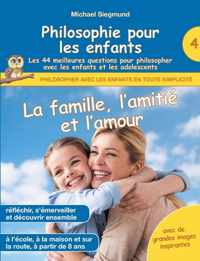 Philosophie pour les enfants - La famille, l'amitie et l'amour. Les 44 meilleures questions pour philosopher avec les enfants et les adolescents