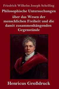 Philosophische Untersuchungen uber das Wesen der menschlichen Freiheit und die damit zusammenhangenden Gegenstande (Grossdruck)