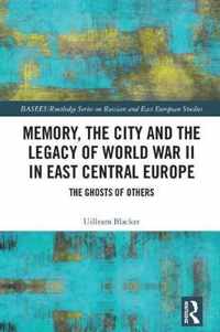 Memory, the City and the Legacy of World War II in East Central Europe