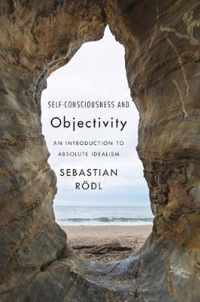 Self-Consciousness and Objectivity - An Introduction to Absolute Idealism