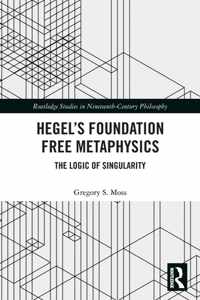 Hegel&apos;s Foundation Free Metaphysics