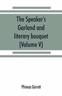 The speaker's garland and literary bouquet. (Volume V).