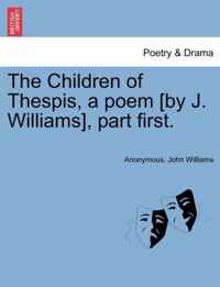 The Children of Thespis, a Poem [By J. Williams], Part First.