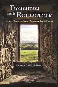 Trauma and Recovery in the Twenty-First-Century Irish Novel