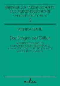 Das Ereignis der Geburt; Medizinisches Wissen und Deutung des Geburtsaktes vom ausgehenden 18. bis zur Mitte des 19. Jahrhunderts