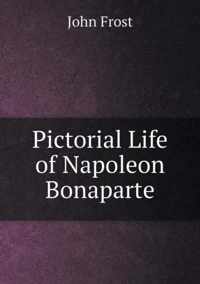 Pictorial Life of Napoleon Bonaparte