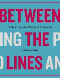 Between the Lines: Early Advertising in Singapore: 1830s - 1960s