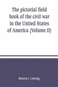 The pictorial field book of the civil war in the United States of America (Volume II)