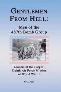 Gentlemen from Hell: Men of the 487th Bomb Group: Leaders of the Largest Eighth Air Force Mission of World War II