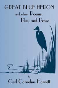 Great Blue Heron and Other Poems, Play and Prose