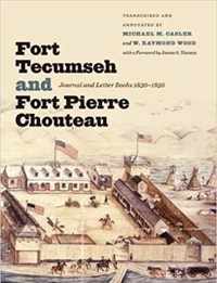 Fort Tecumseh and Fort Pierre Chouteau: Journal and Letter Books, 18301850