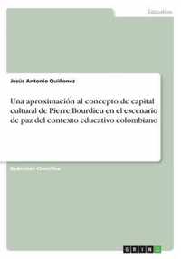 Una aproximacion al concepto de capital cultural de Pierre Bourdieu en el escenario de paz del contexto educativo colombiano