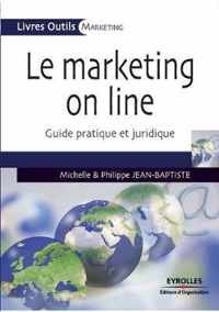 Le Marketing on line: Guide pratique et juridique