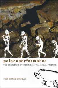 Paleoperformance - The Emergence of Theatricality as Social Practice