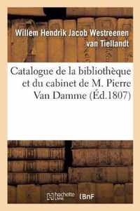 Catalogue de la Bibliotheque Et Du Cabinet de M. Pierre Van Damme
