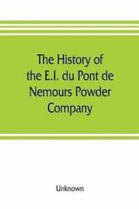 The history of the E.I. du Pont de Nemours Powder Company; a century of success