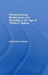 Reconstructing Motherhood and Disability in the Age of Perfect Babies