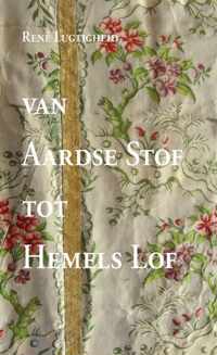 Van aardse stof tot hemels lof