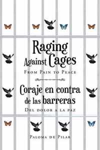 Raging Against Cages From Pain to Peace Coraje en contra de las barreras del dolor a la paz