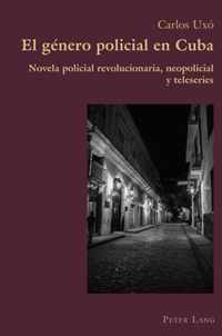 El genero policial en Cuba; Novela policial revolucionaria, neopolicial y teleseries
