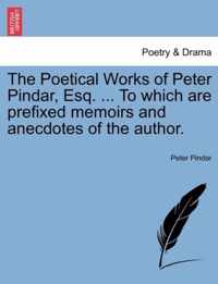 The Poetical Works of Peter Pindar, Esq. ... To which are prefixed memoirs and anecdotes of the author.