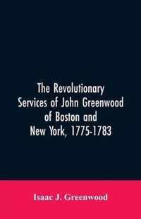 The Revolutionary services of John Greenwood of Boston and New York, 1775-1783