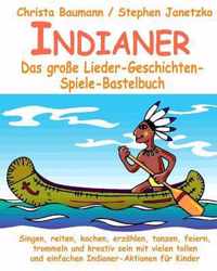 Indianer - Das große Lieder-Geschichten-Spiele-Bastelbuch