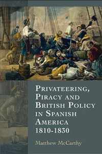 Privateering, Piracy And British Policy In Spanish America,
