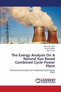 The Exergy Analysis On A Natural Gas Based Combined Cycle Power Plant