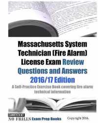 Massachusetts Systems Technician (Fire Alarm) License Exam Review Questions and Answers 2016/17 Edition