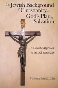 The Jewish Background of Christianity in God's Plan of Salvation