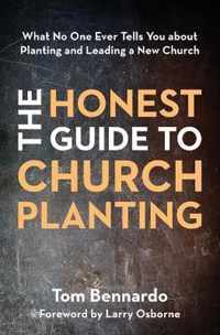 Honest Guide to Church Planting What No One Ever Tells You about Planting and Leading a New Church