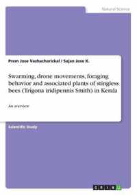 Swarming, drone movements, foraging behavior and associated plants of stingless bees (Trigona iridipennis Smith) in Kerala