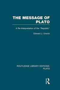 The Message of Plato (Rle: Plato): A Re-Interpretation of the Republic