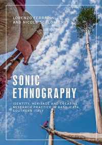 Sonic Ethnography Identity, Heritage and Creative Research Practice in Basilicata, Southern Italy Anthropology, Creative Practice and Ethnography