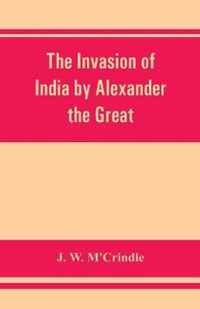 The invasion of India by Alexander the Great as described by Arrian, Q. Curtius, Diodoros, Plutarch and Justin