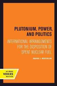 Plutonium, Power, and Politics  International Arrangements for the Disposition of Spent Nuclear Fuel