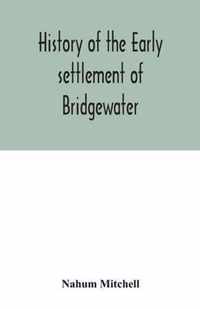 History of the early settlement of Bridgewater, in Plymouth county, Massachusetts, including an extensive Family register