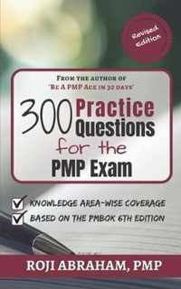 300 Practice Questions for the PMP Exam: A PMP Exam Question Bank